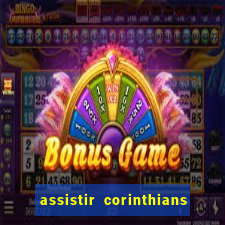 assistir corinthians futebol play hd